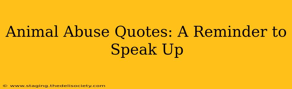 Animal Abuse Quotes: A Reminder to Speak Up