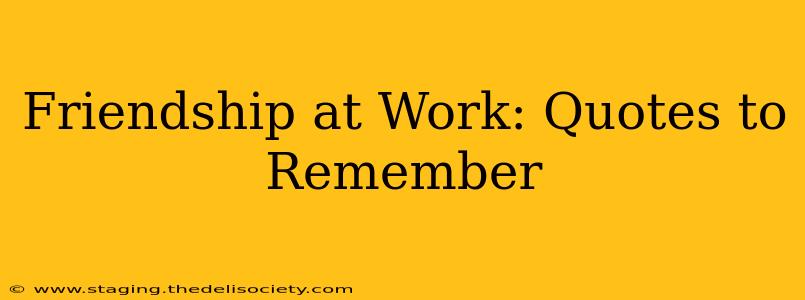Friendship at Work: Quotes to Remember