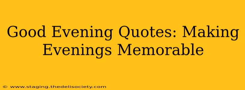 Good Evening Quotes: Making Evenings Memorable