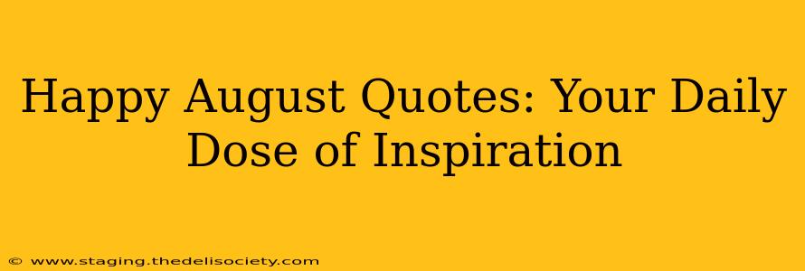 Happy August Quotes: Your Daily Dose of Inspiration