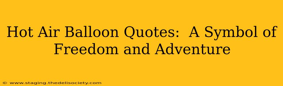 Hot Air Balloon Quotes:  A Symbol of Freedom and Adventure
