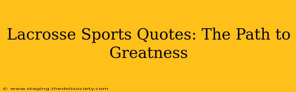 Lacrosse Sports Quotes: The Path to Greatness