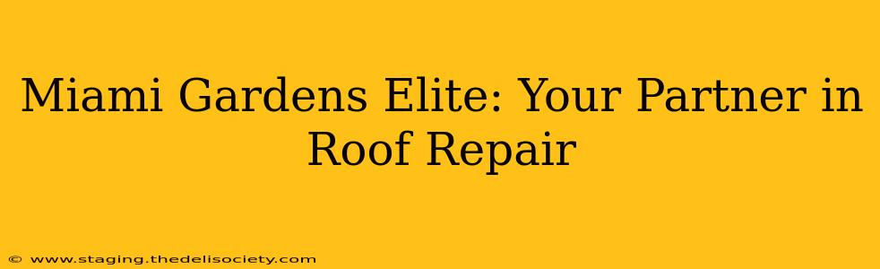 Miami Gardens Elite: Your Partner in Roof Repair