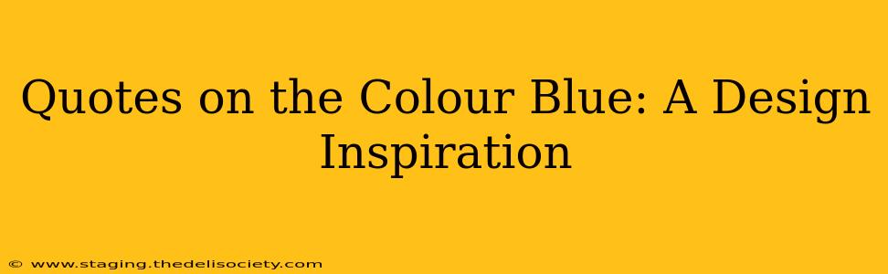 Quotes on the Colour Blue: A Design Inspiration