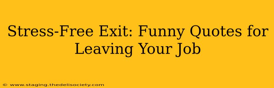 Stress-Free Exit: Funny Quotes for Leaving Your Job