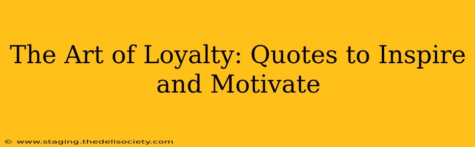 The Art of Loyalty: Quotes to Inspire and Motivate