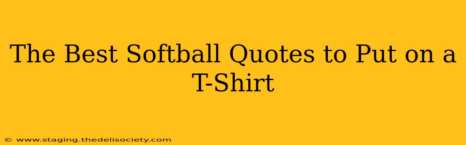 The Best Softball Quotes to Put on a T-Shirt
