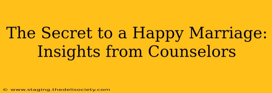 The Secret to a Happy Marriage: Insights from Counselors