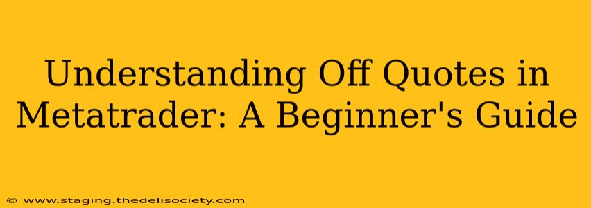 Understanding Off Quotes in Metatrader: A Beginner's Guide
