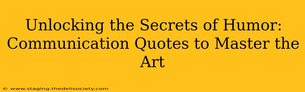 Unlocking the Secrets of Humor:  Communication Quotes to Master the Art