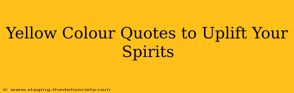 Yellow Colour Quotes to Uplift Your Spirits
